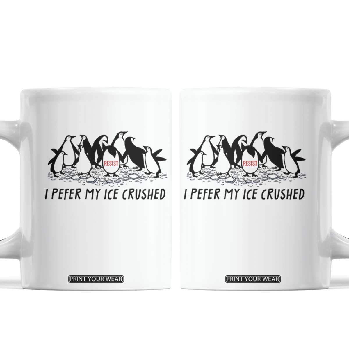 Funny Penguins Resist Protest Coffee Mug I Pefer My Ice Crushed TS14 White Print Your Wear