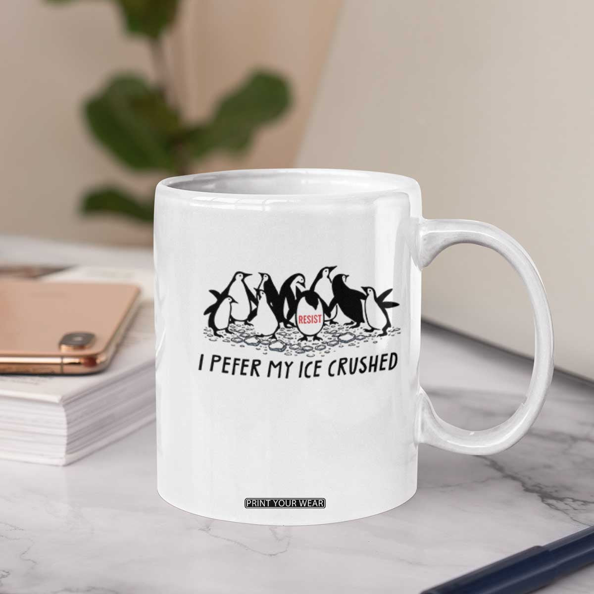 Funny Penguins Resist Protest Coffee Mug I Pefer My Ice Crushed TS14 Print Your Wear