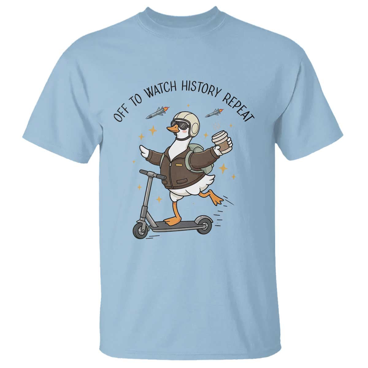 Funny Goose Support Freedom Meme T Shirt Off To Watch History Repart TS14 Light Blue Print Your Wear