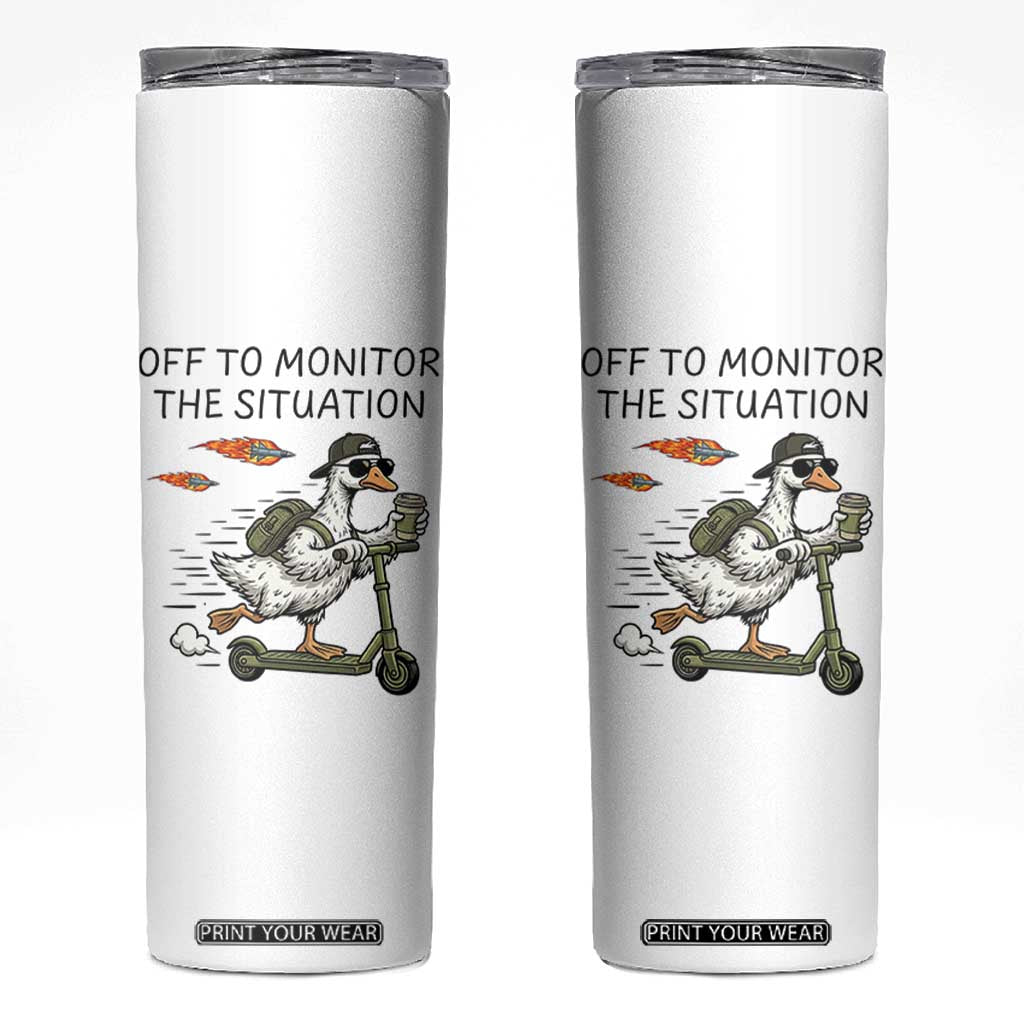 Funny Goose Support Freedom Meme Skinny Tumbler Off To Monitor The Situation TS14 White Print Your Wear