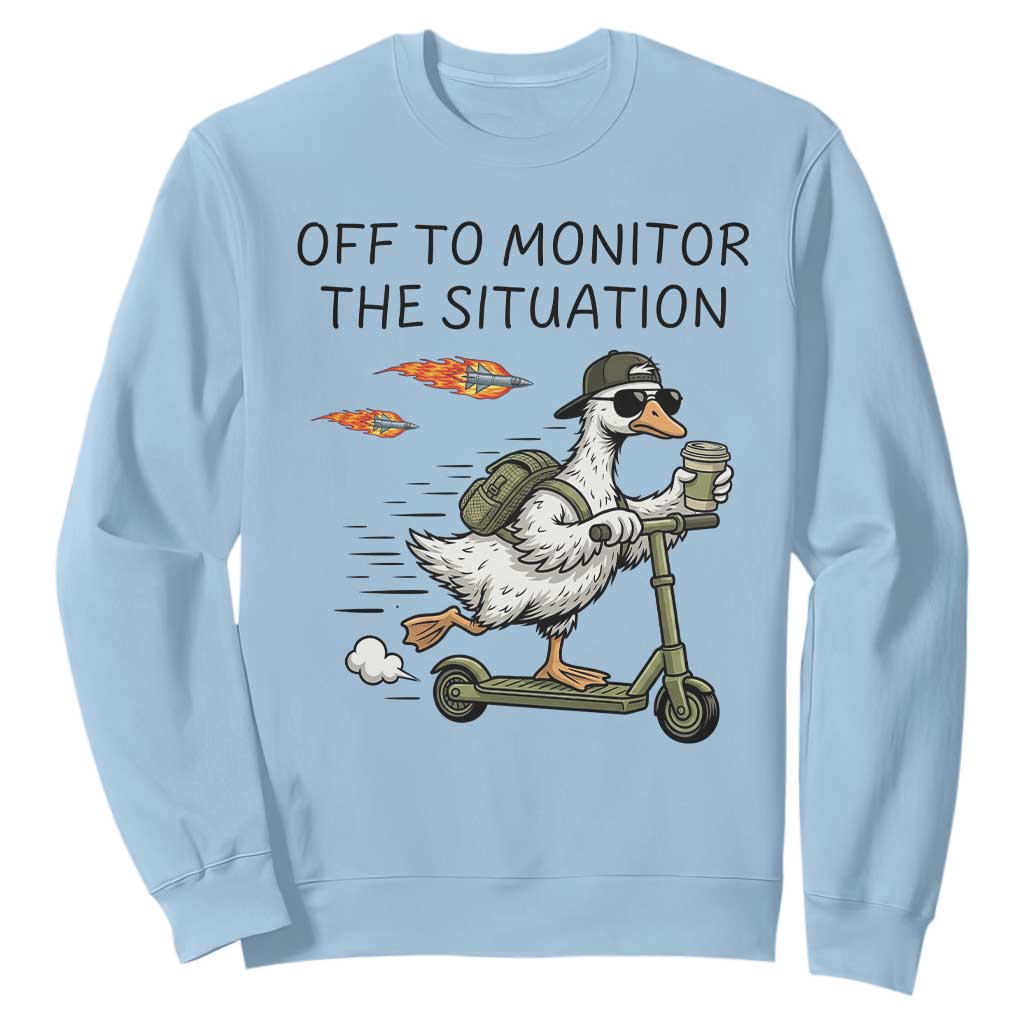 Funny Goose Support Freedom Meme Sweatshirt Off To Monitor The Situation TS14 Light Blue Print Your Wear