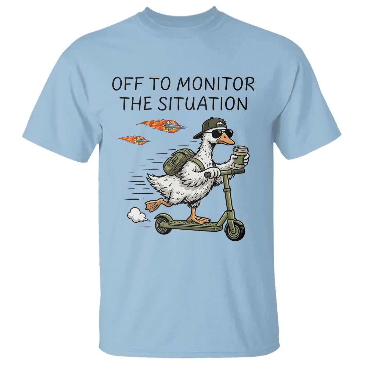 Funny Goose Support Freedom Meme T Shirt Off To Monitor The Situation TS14 Light Blue Print Your Wear