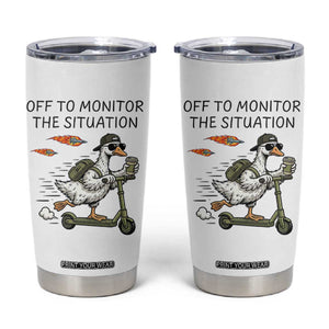 Funny Goose Support Freedom Meme Tumbler Cup Off To Monitor The Situation TS14 White Print Your Wear