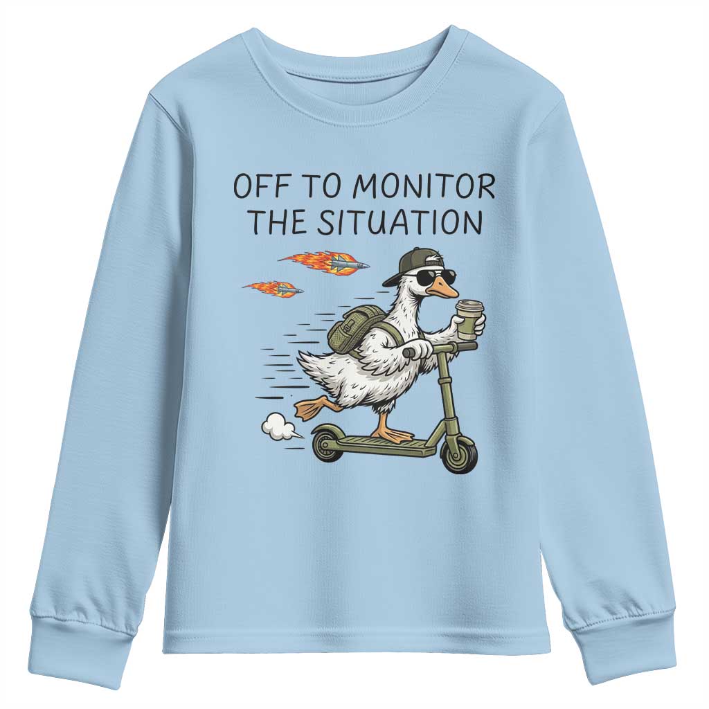Funny Goose Support Freedom Meme Youth Sweatshirt Off To Monitor The Situation TS14 Light Blue Print Your Wear