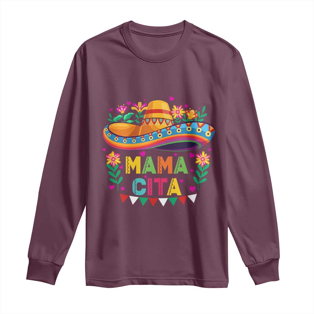 Mama Cita Long Sleeve Shirt Cinco De Mayo Mexican Mom Flower Sombrero TS14 Maroon Print Your Wear