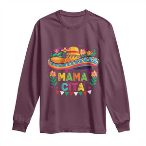 Mama Cita Long Sleeve Shirt Cinco De Mayo Mexican Mom Flower Sombrero TS14 Maroon Print Your Wear