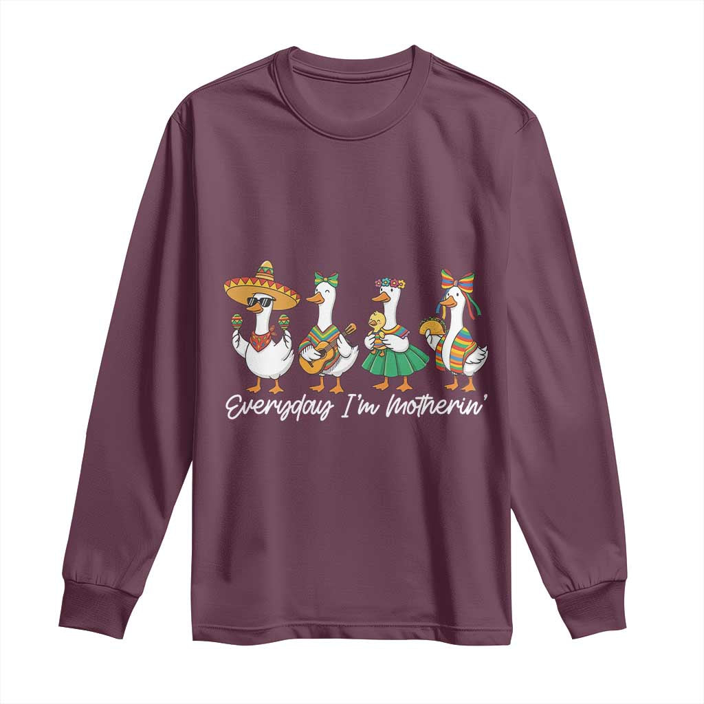 Everyday I'm Motherin Long Sleeve Shirt Cinco De Mayo Silly Goose Fiesta TS14 Maroon Print Your Wear