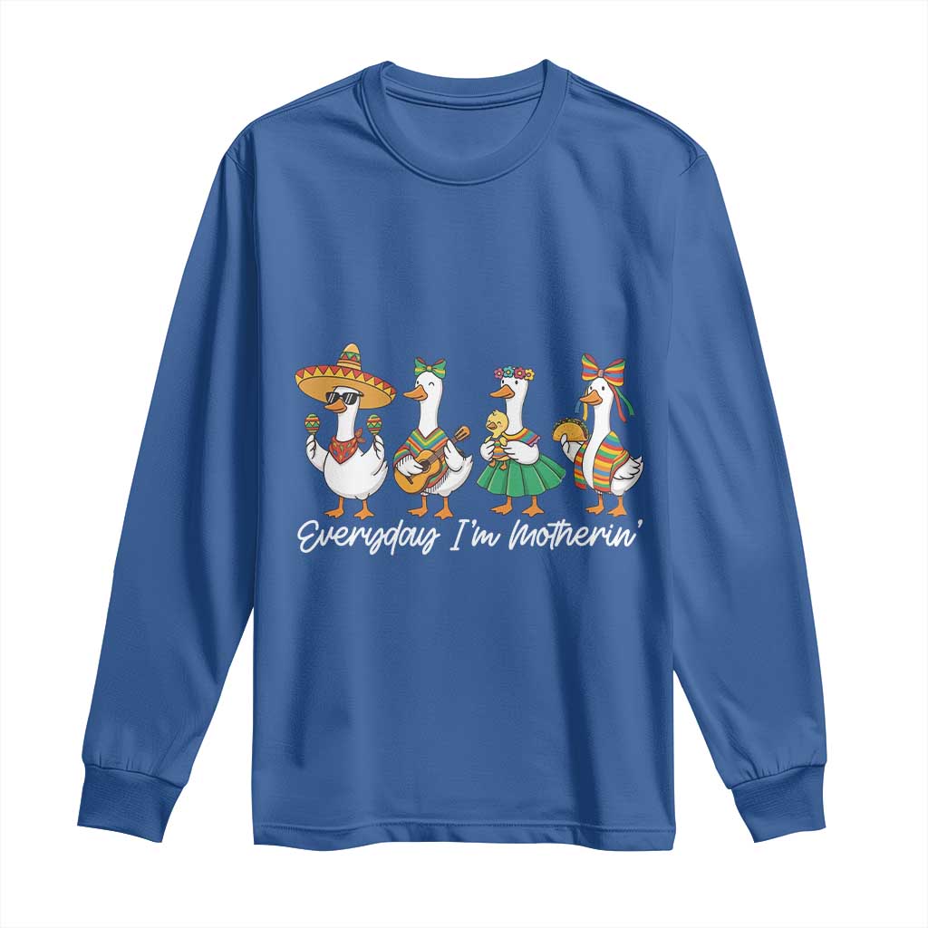 Everyday I'm Motherin Long Sleeve Shirt Cinco De Mayo Silly Goose Fiesta TS14 Royal Blue Print Your Wear