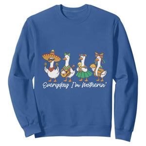 Everyday I'm Motherin Sweatshirt Cinco De Mayo Silly Goose Fiesta TS14 Royal Blue Print Your Wear