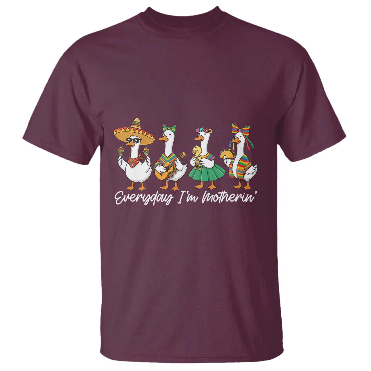 Everyday I'm Motherin T Shirt Cinco De Mayo Silly Goose Fiesta TS14 Maroon Print Your Wear