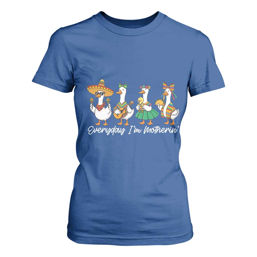 Everyday I'm Motherin T Shirt For Women Cinco De Mayo Silly Goose Fiesta TS14 Royal Blue Print Your Wear