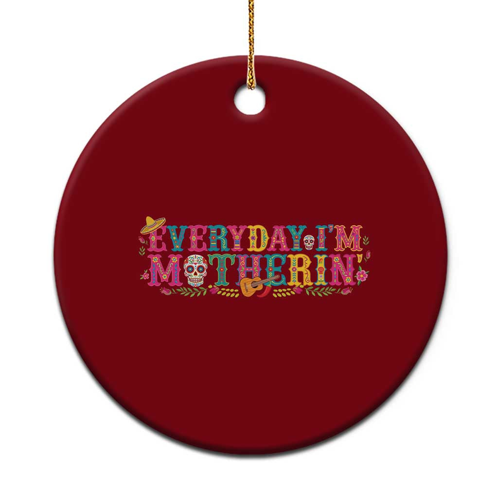 Every Day I'm Motherin Ceramic Ornament Cinco De Mayo Mexican Mom Gift TS14 1pc Red Print Your Wear