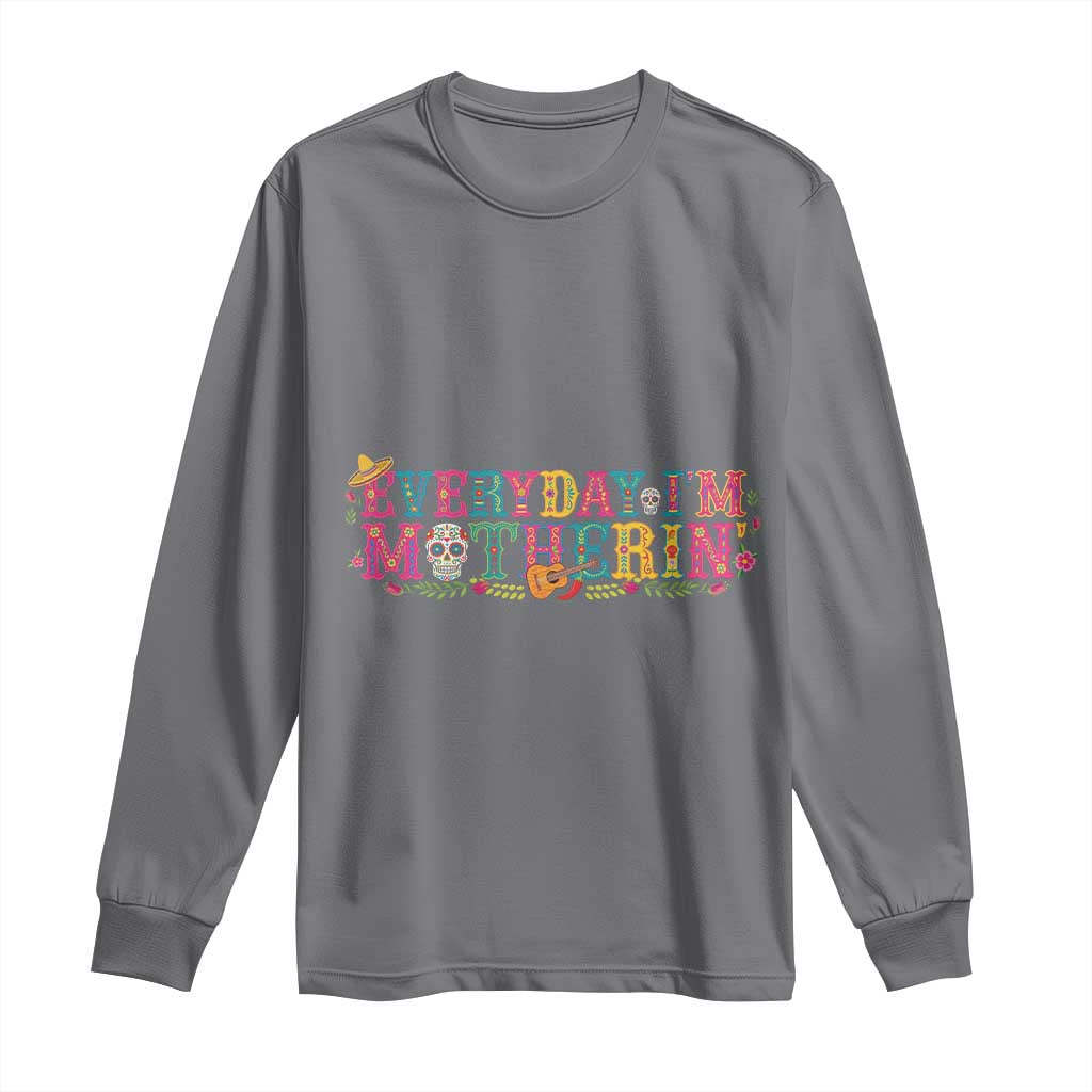Every Day I'm Motherin Long Sleeve Shirt Cinco De Mayo Mexican Mom Gift TS14 Charcoal Print Your Wear