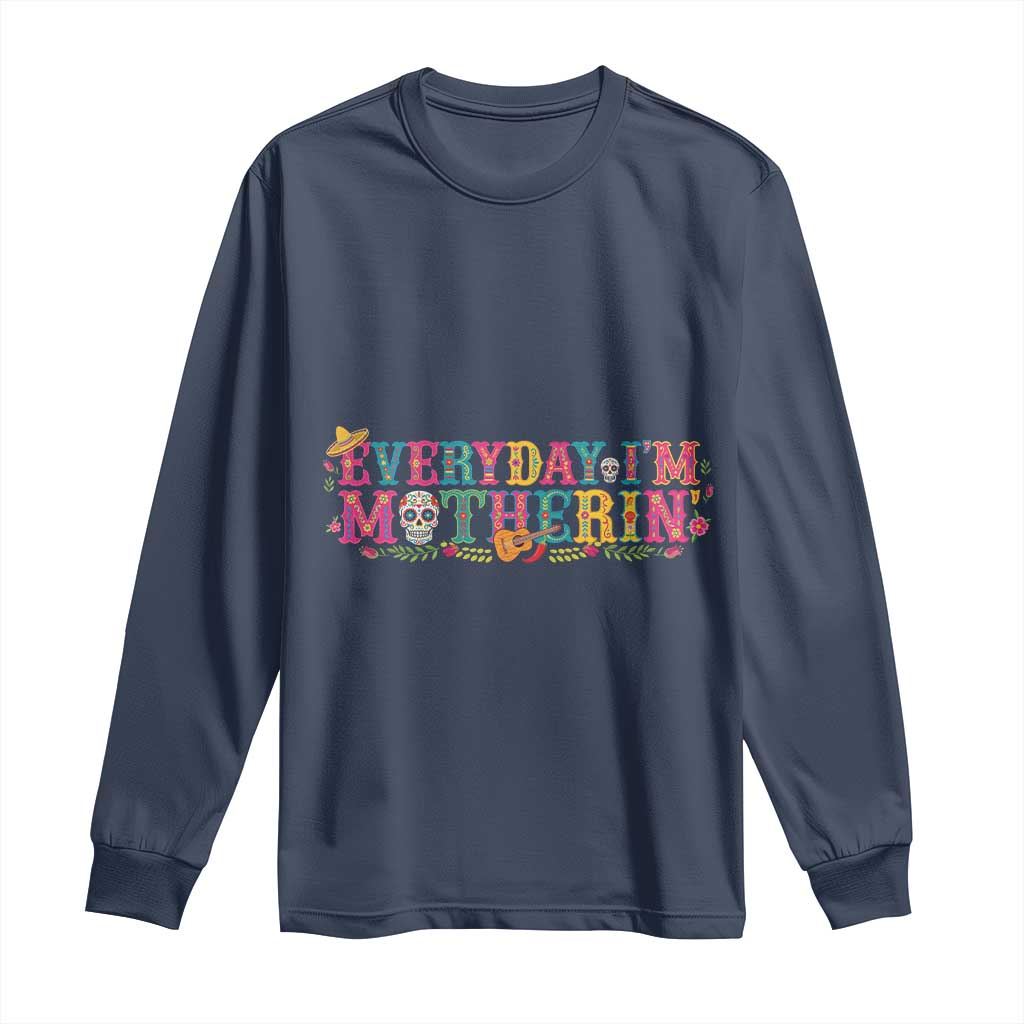 Every Day I'm Motherin Long Sleeve Shirt Cinco De Mayo Mexican Mom Gift TS14 Navy Print Your Wear