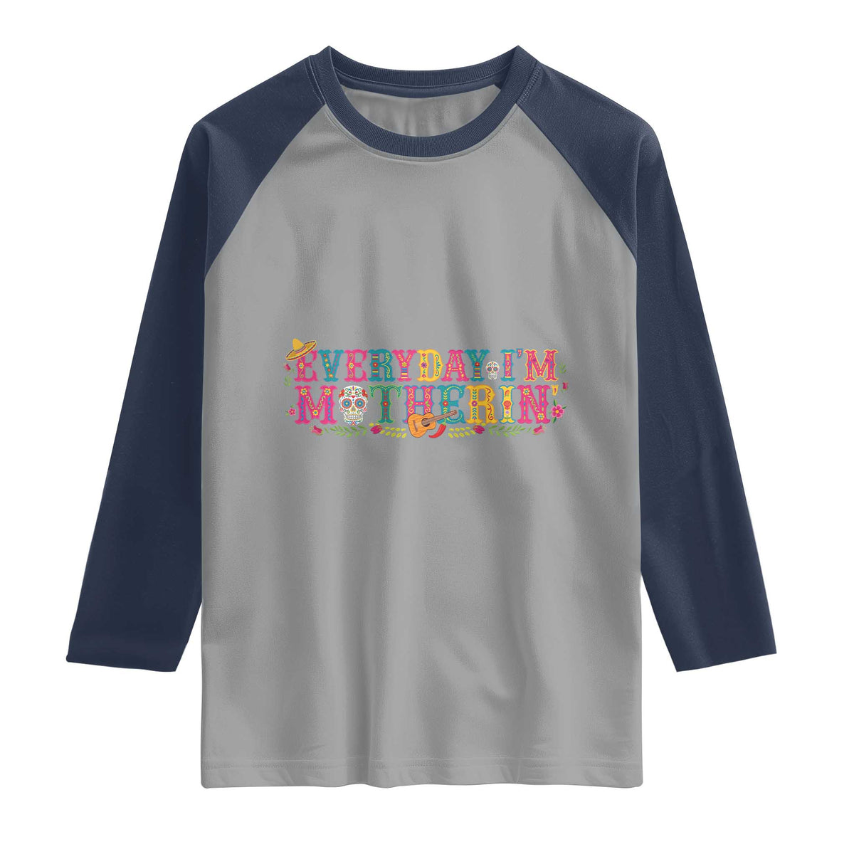 Every Day I'm Motherin Raglan Shirt Cinco De Mayo Mexican Mom Gift TS14 Sport Gray Navy Print Your Wear