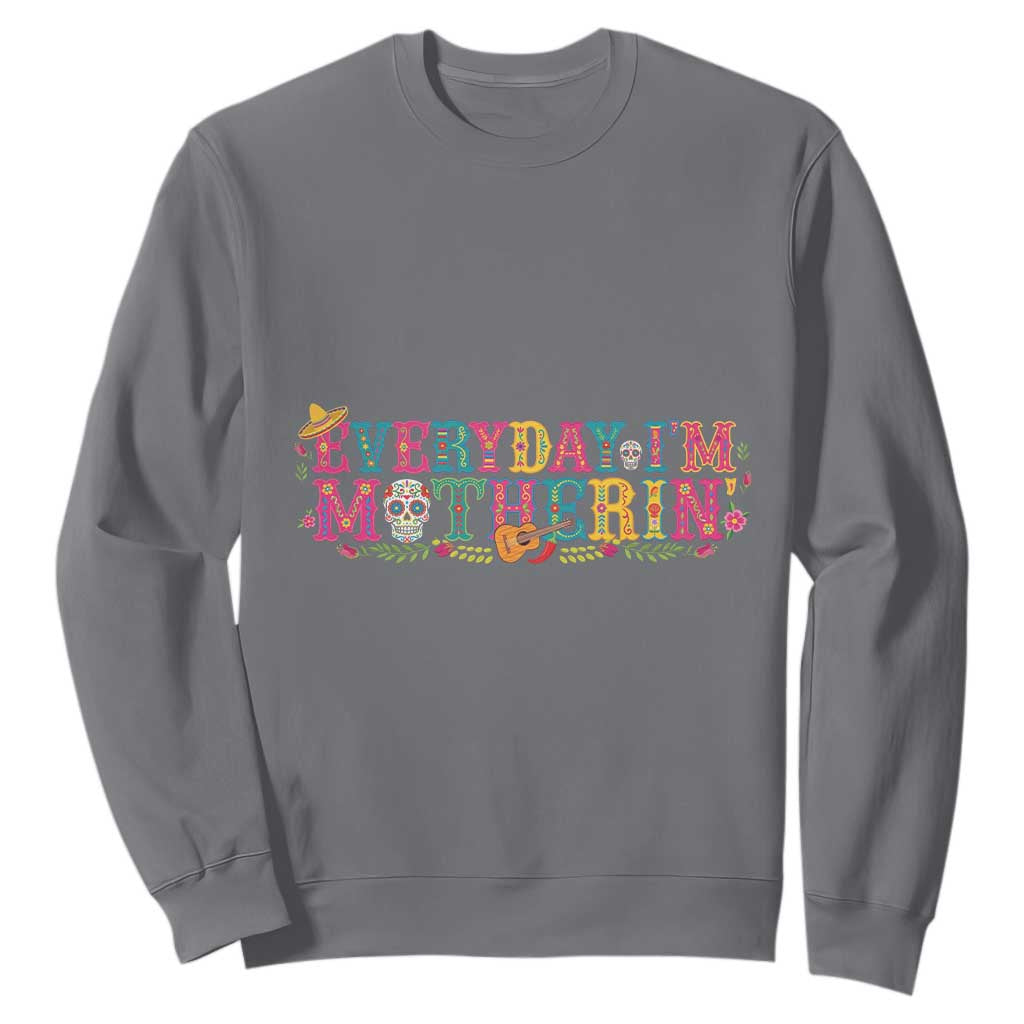 Every Day I'm Motherin Sweatshirt Cinco De Mayo Mexican Mom Gift TS14 Charcoal Print Your Wear