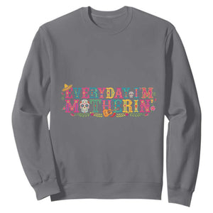 Every Day I'm Motherin Sweatshirt Cinco De Mayo Mexican Mom Gift TS14 Charcoal Print Your Wear