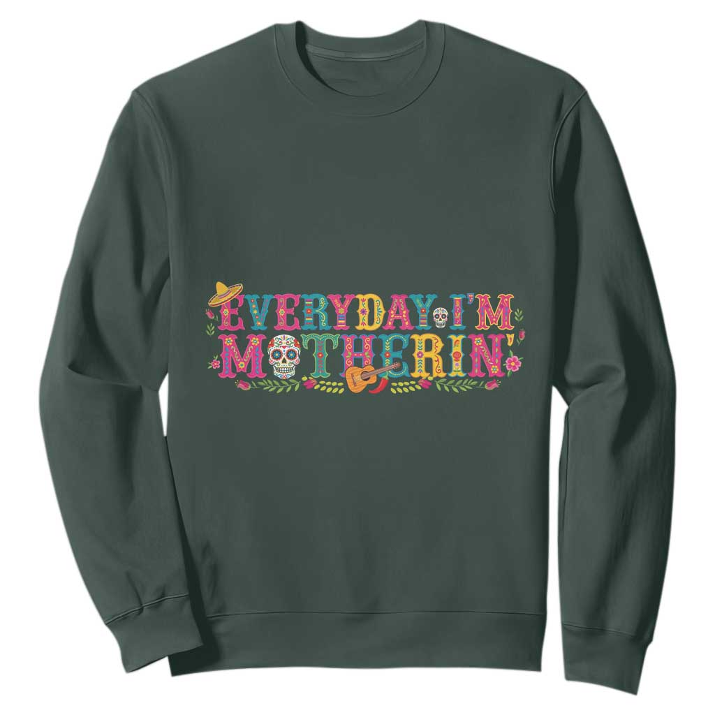 Every Day I'm Motherin Sweatshirt Cinco De Mayo Mexican Mom Gift TS14 Dark Forest Green Print Your Wear