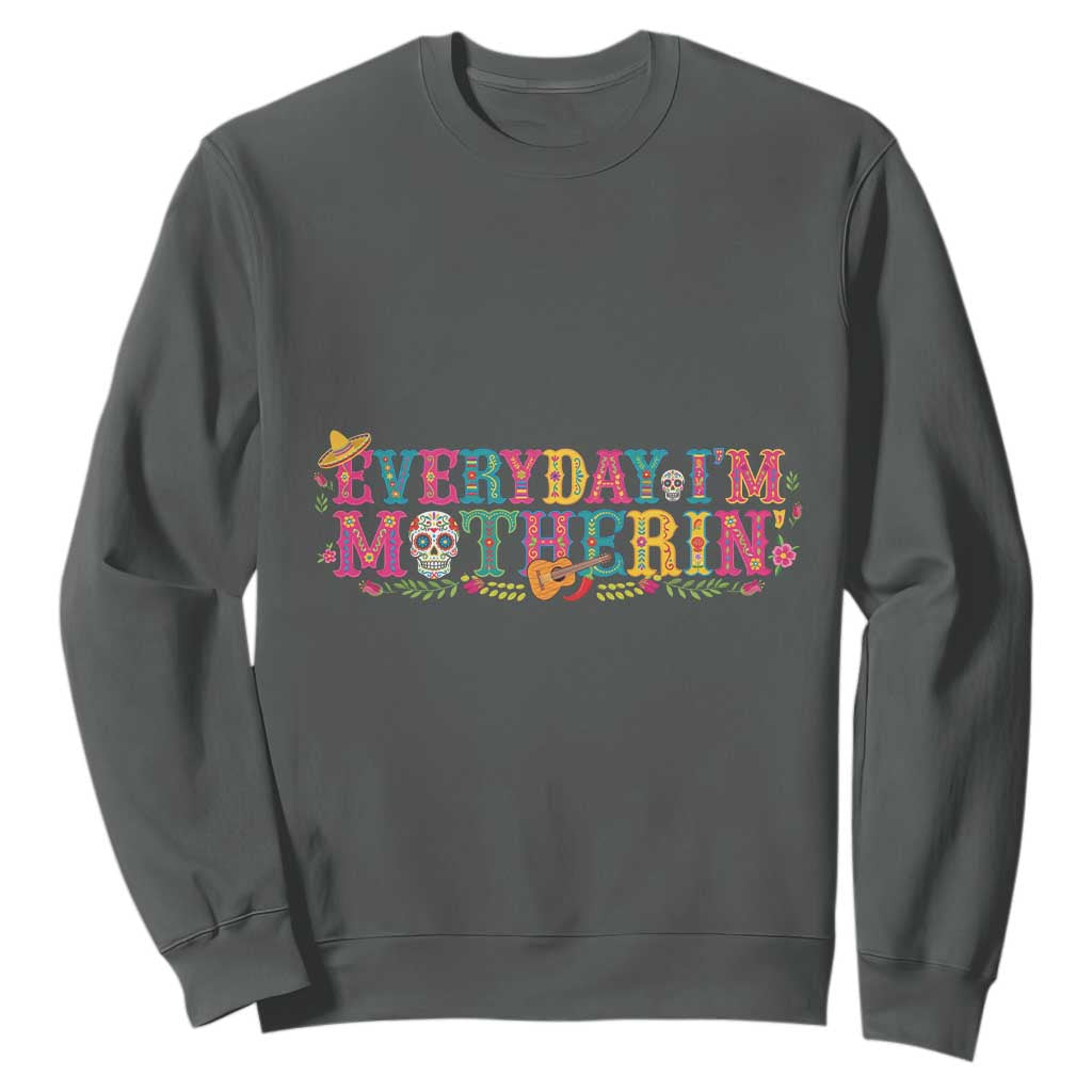Every Day I'm Motherin Sweatshirt Cinco De Mayo Mexican Mom Gift TS14 Dark Heather Print Your Wear