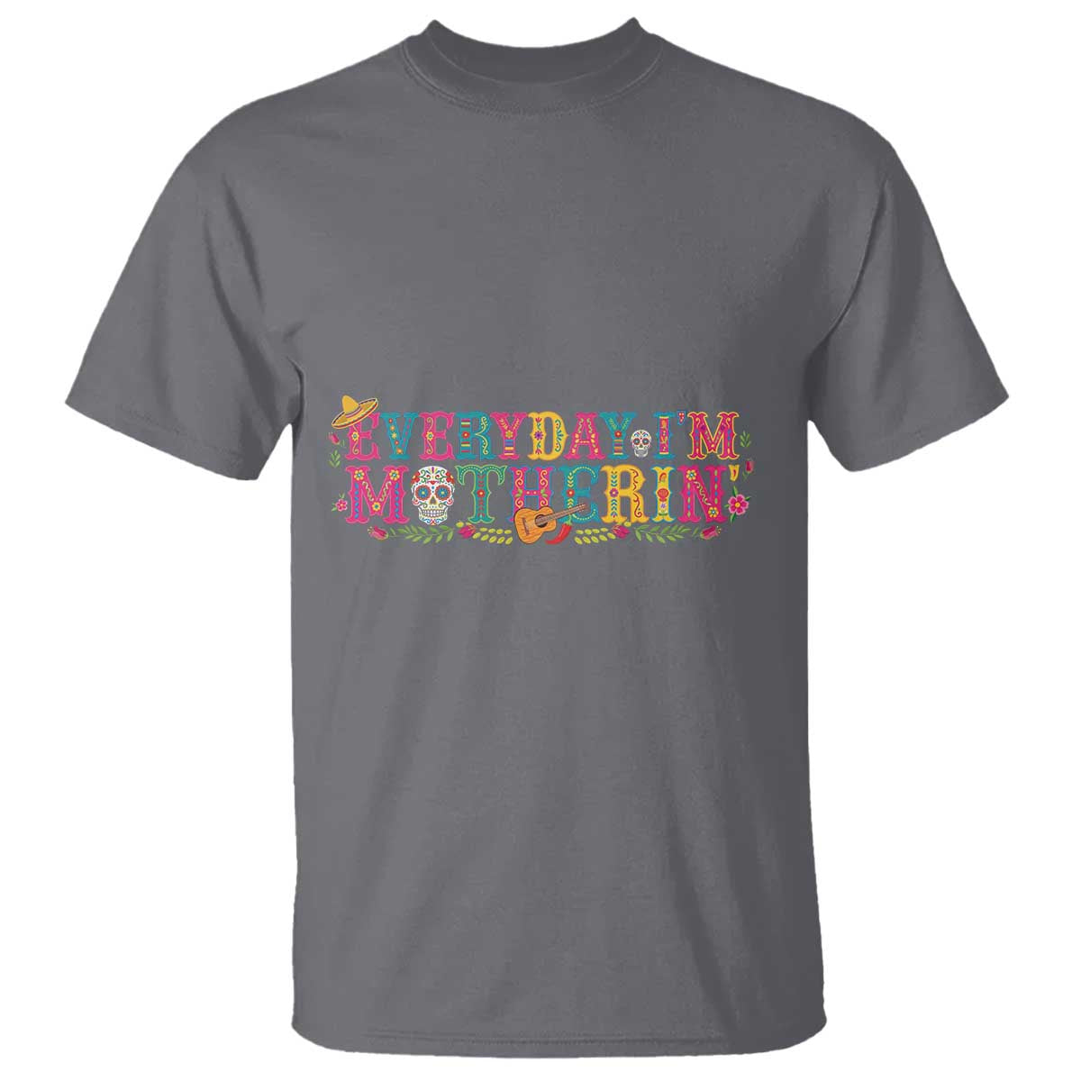 Every Day I'm Motherin T Shirt Cinco De Mayo Mexican Mom Gift TS14 Charcoal Print Your Wear