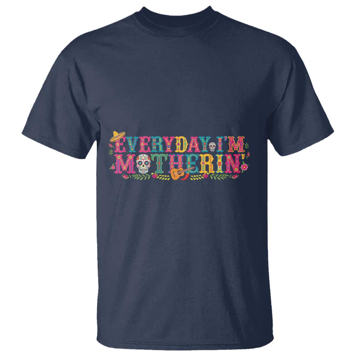 Every Day I'm Motherin T Shirt Cinco De Mayo Mexican Mom Gift TS14 Navy Print Your Wear