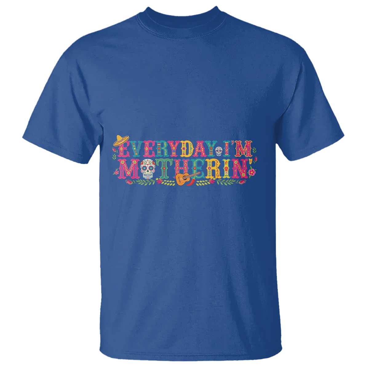 Every Day I'm Motherin T Shirt Cinco De Mayo Mexican Mom Gift TS14 Royal Blue Print Your Wear