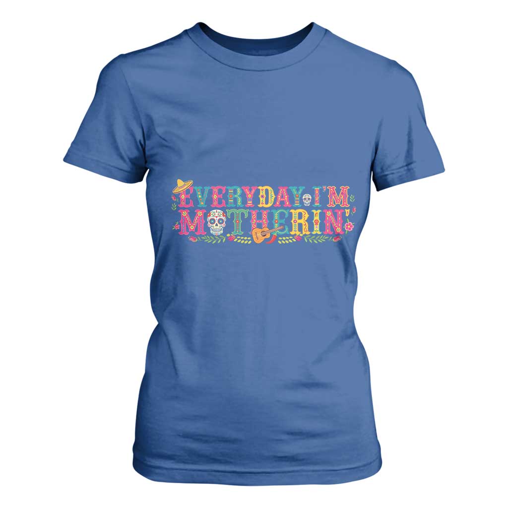Every Day I'm Motherin T Shirt For Women Cinco De Mayo Mexican Mom Gift TS14 Royal Blue Print Your Wear