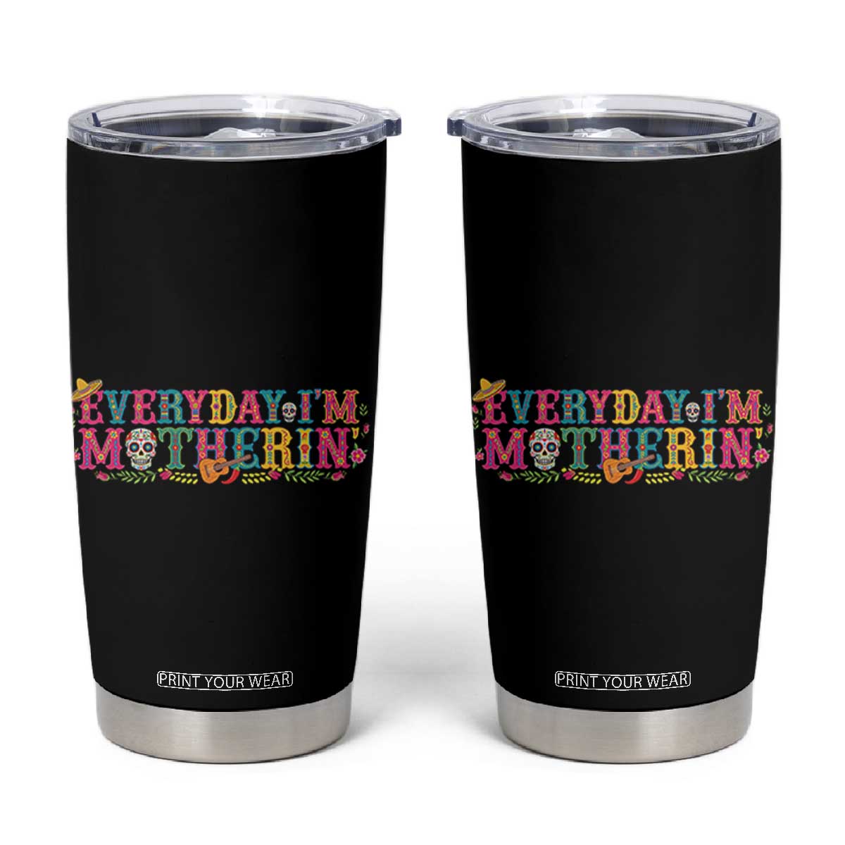 Every Day I'm Motherin Tumbler Cup Cinco De Mayo Mexican Mom Gift TS14 Black Print Your Wear