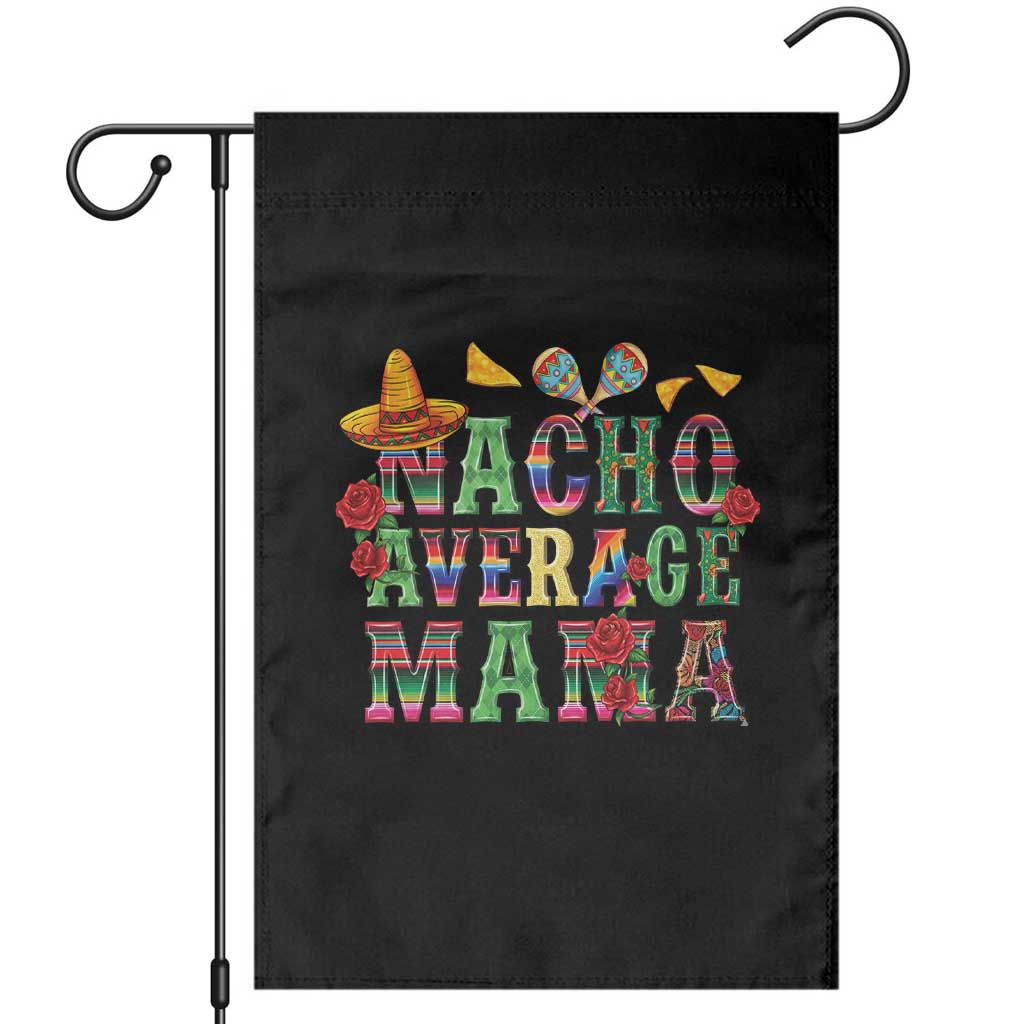 Nacho Average Mama Garden Flag Mexican Mama Cinco De Mayo Fiesta Mother's Day Gift TS14 Black Print Your Wear