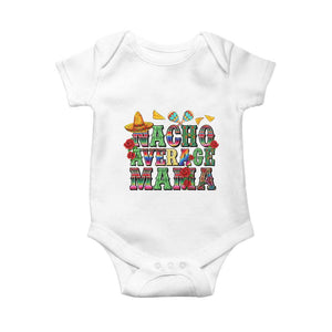 Nacho Average Mama Baby Onesie Mexican Mama Cinco De Mayo Fiesta Mother's Day Gift TS14 White Print Your Wear