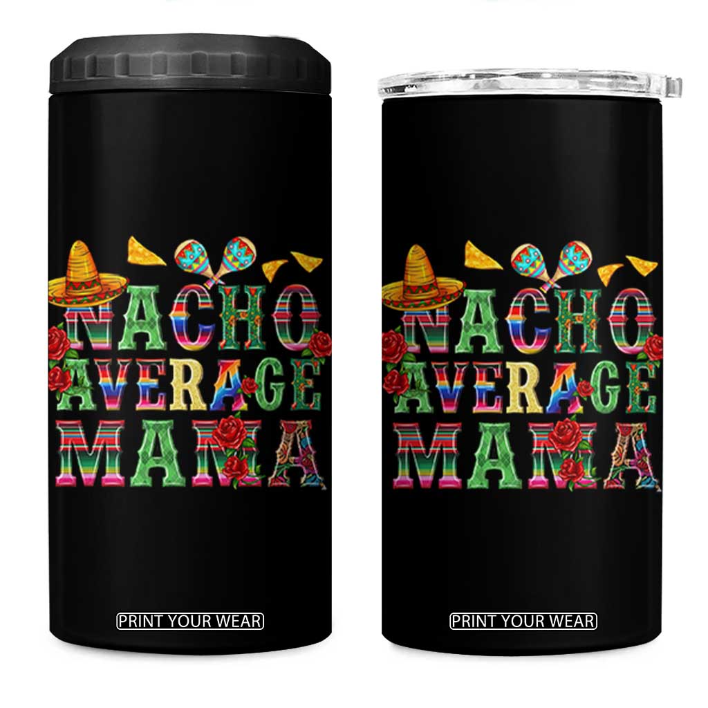 Nacho Average Mama 4 in 1 Can Cooler Tumbler Mexican Mama Cinco De Mayo Fiesta Mother's Day Gift TS14 One Size: 16 oz Black Print Your Wear
