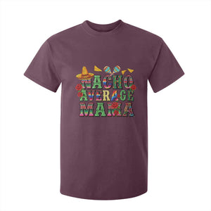 Nacho Average Mama T Shirt For Kid Mexican Mama Cinco De Mayo Fiesta Mother's Day Gift TS14 Maroon Print Your Wear