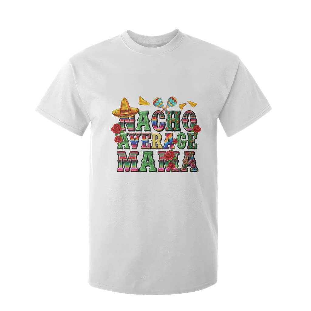 Nacho Average Mama T Shirt For Kid Mexican Mama Cinco De Mayo Fiesta Mother's Day Gift TS14 White Print Your Wear