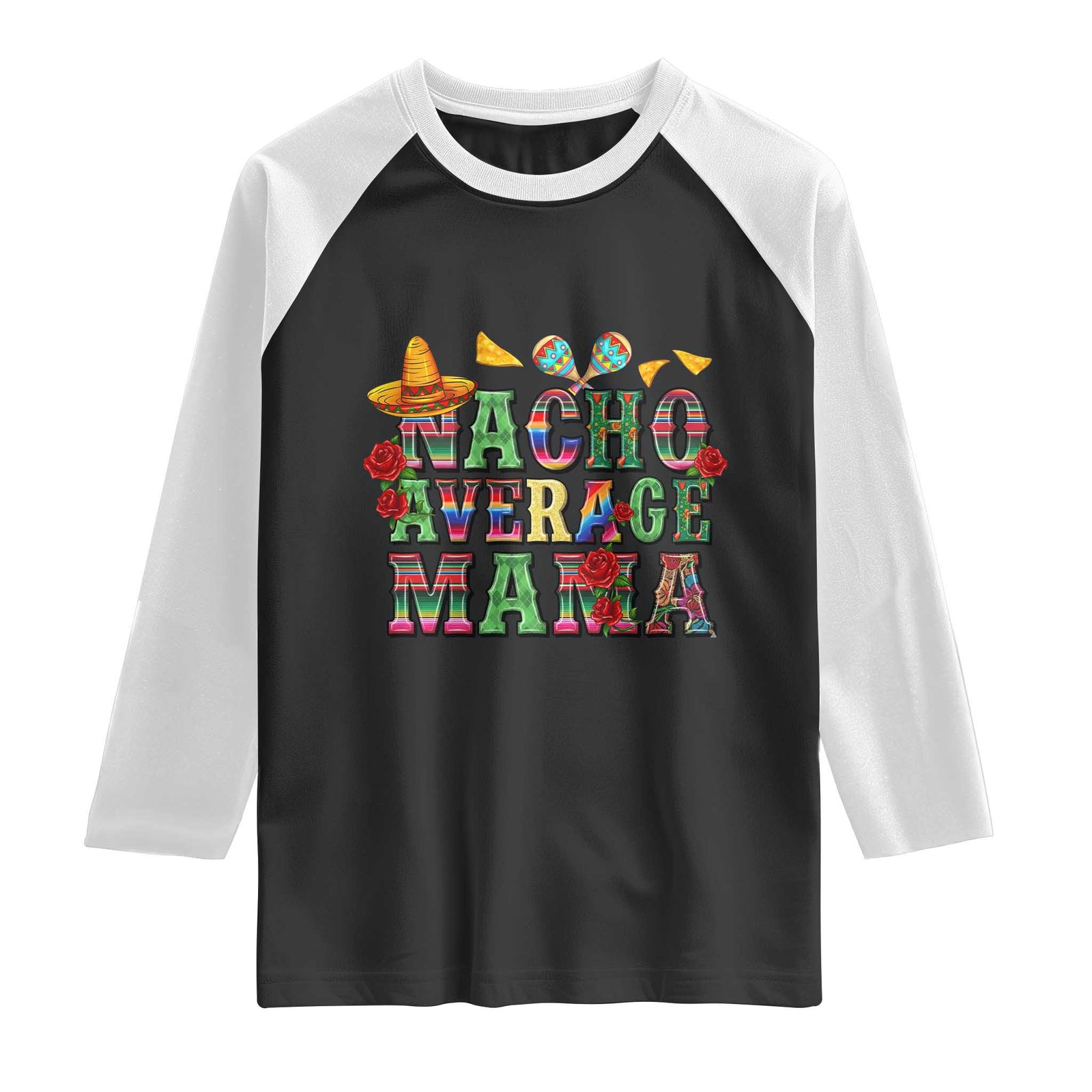 Nacho Average Mama Raglan Shirt Mexican Mama Cinco De Mayo Fiesta Mother's Day Gift TS14 Black White Print Your Wear