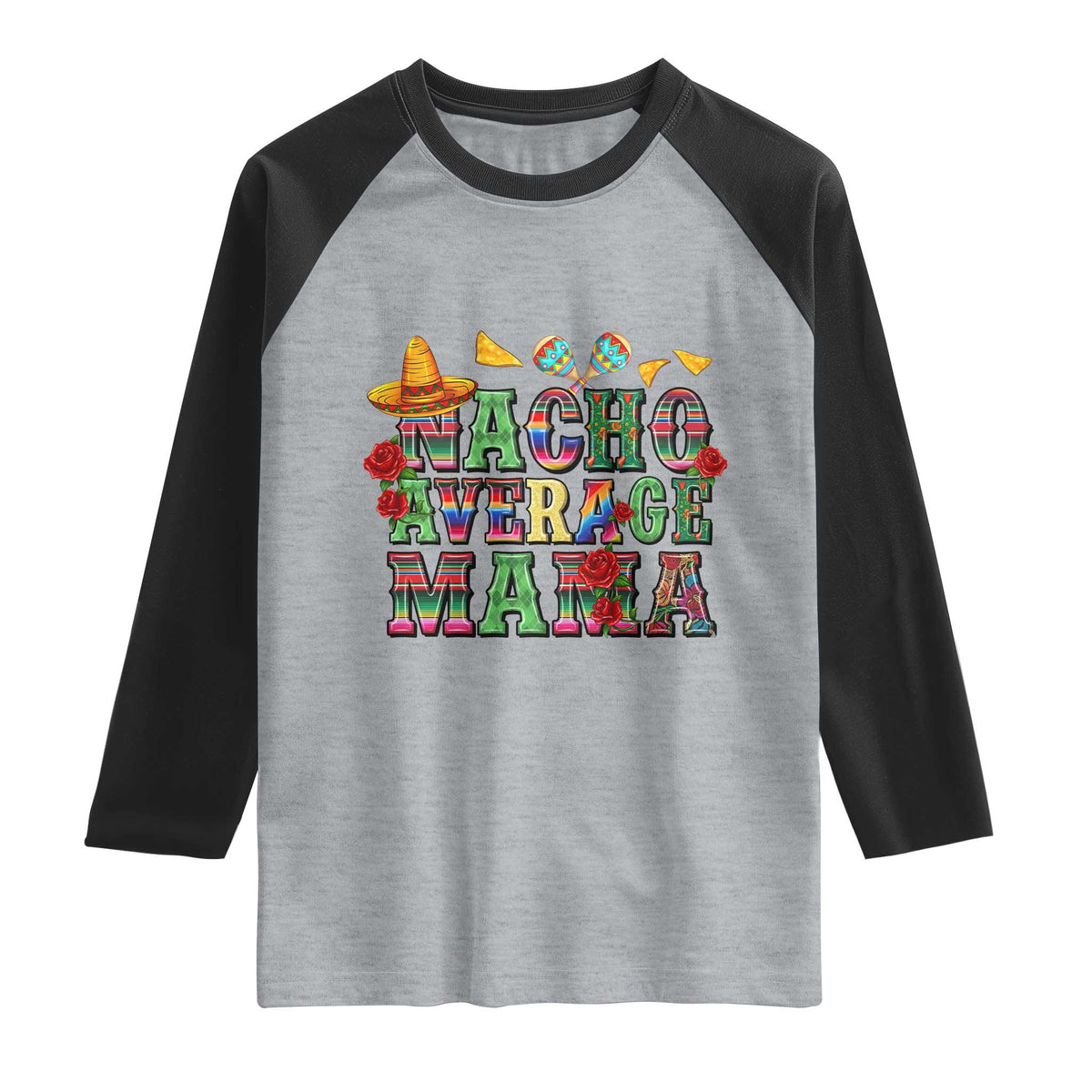 Nacho Average Mama Raglan Shirt Mexican Mama Cinco De Mayo Fiesta Mother's Day Gift TS14 Heather Gray Black Print Your Wear