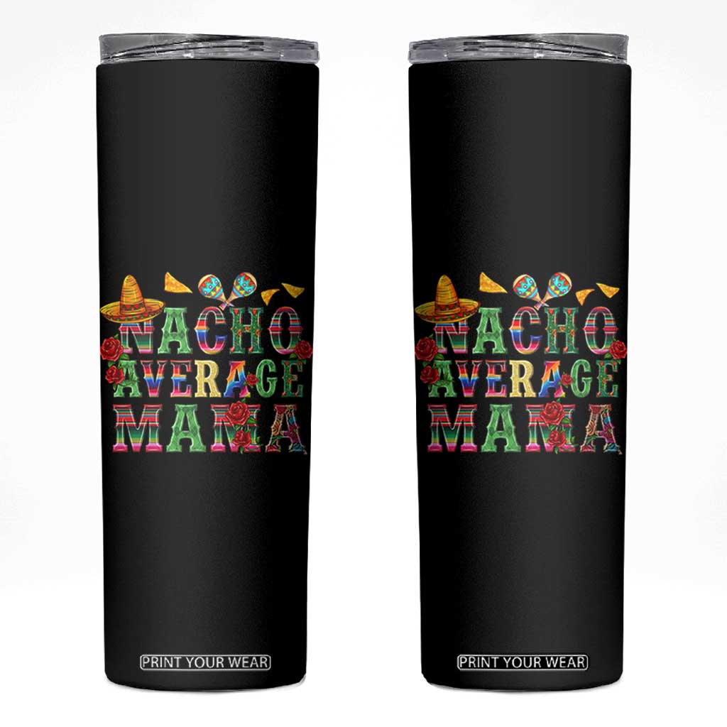Nacho Average Mama Skinny Tumbler Mexican Mama Cinco De Mayo Fiesta Mother's Day Gift TS14 Black Print Your Wear
