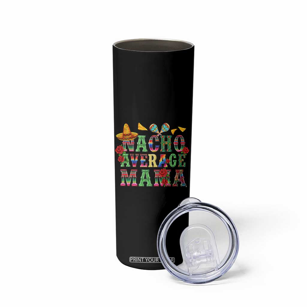 Nacho Average Mama Skinny Tumbler Mexican Mama Cinco De Mayo Fiesta Mother's Day Gift TS14 Print Your Wear