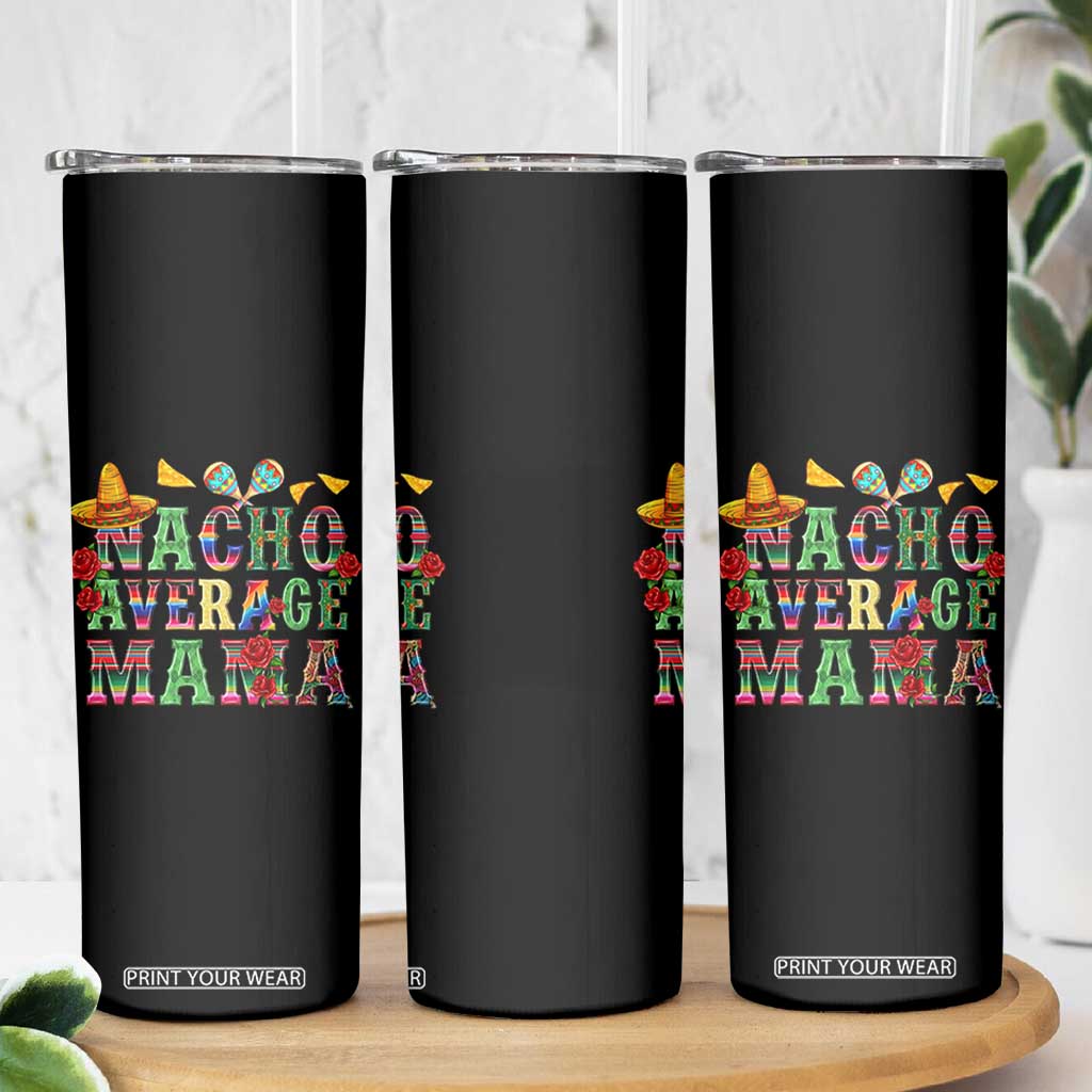 Nacho Average Mama Skinny Tumbler Mexican Mama Cinco De Mayo Fiesta Mother's Day Gift TS14 Print Your Wear