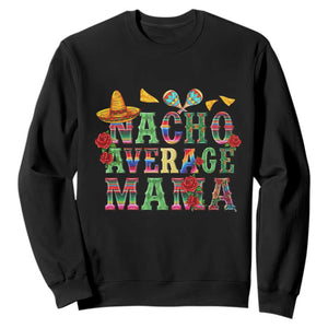 Nacho Average Mama Sweatshirt Mexican Mama Cinco De Mayo Fiesta Mother's Day Gift TS14 Black Print Your Wear