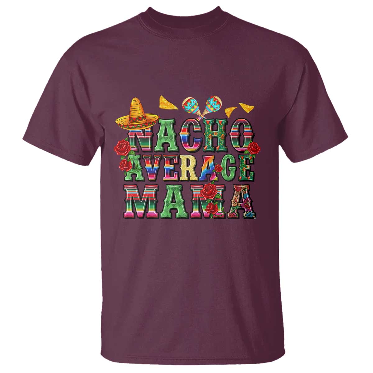Nacho Average Mama T Shirt Mexican Mama Cinco De Mayo Fiesta Mother's Day Gift TS14 Maroon Print Your Wear