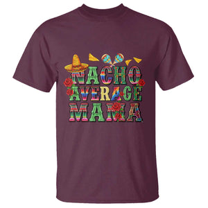 Nacho Average Mama T Shirt Mexican Mama Cinco De Mayo Fiesta Mother's Day Gift TS14 Maroon Print Your Wear