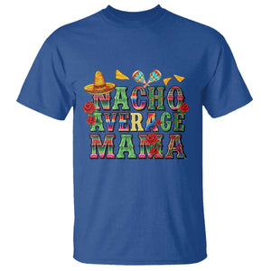 Nacho Average Mama T Shirt Mexican Mama Cinco De Mayo Fiesta Mother's Day Gift TS14 Royal Blue Print Your Wear