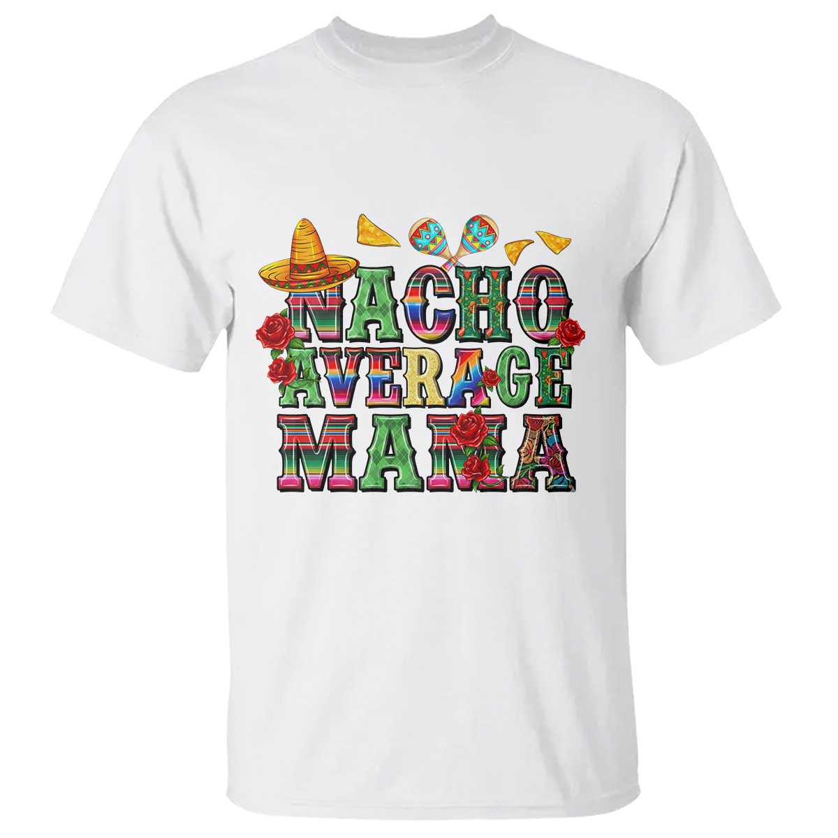 Nacho Average Mama T Shirt Mexican Mama Cinco De Mayo Fiesta Mother's Day Gift TS14 White Print Your Wear