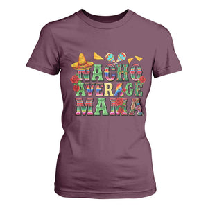 Nacho Average Mama T Shirt For Women Mexican Mama Cinco De Mayo Fiesta Mother's Day Gift TS14 Maroon Print Your Wear