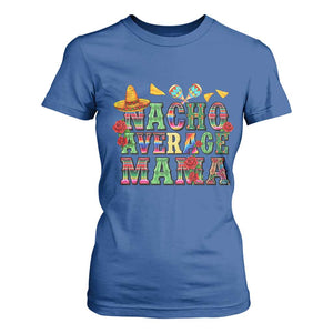 Nacho Average Mama T Shirt For Women Mexican Mama Cinco De Mayo Fiesta Mother's Day Gift TS14 Royal Blue Print Your Wear