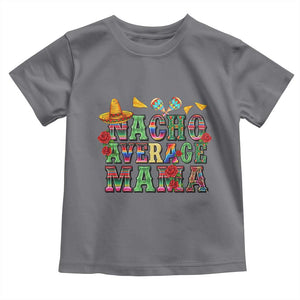 Nacho Average Mama Toddler T Shirt Mexican Mama Cinco De Mayo Fiesta Mother's Day Gift TS14 Charcoal Print Your Wear