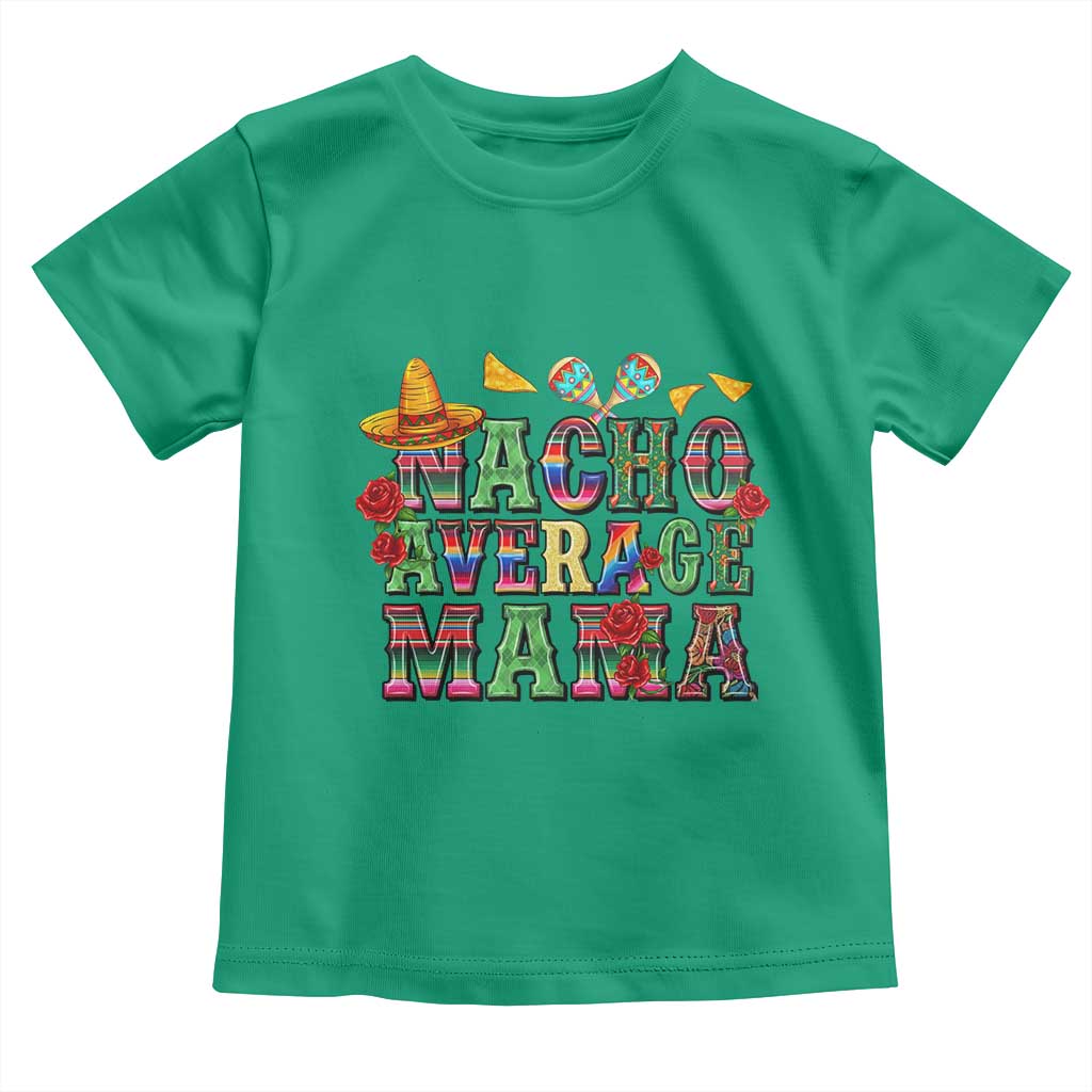 Nacho Average Mama Toddler T Shirt Mexican Mama Cinco De Mayo Fiesta Mother's Day Gift TS14 Irish Green Print Your Wear