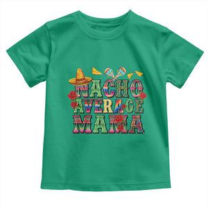 Nacho Average Mama Toddler T Shirt Mexican Mama Cinco De Mayo Fiesta Mother's Day Gift TS14 Irish Green Print Your Wear