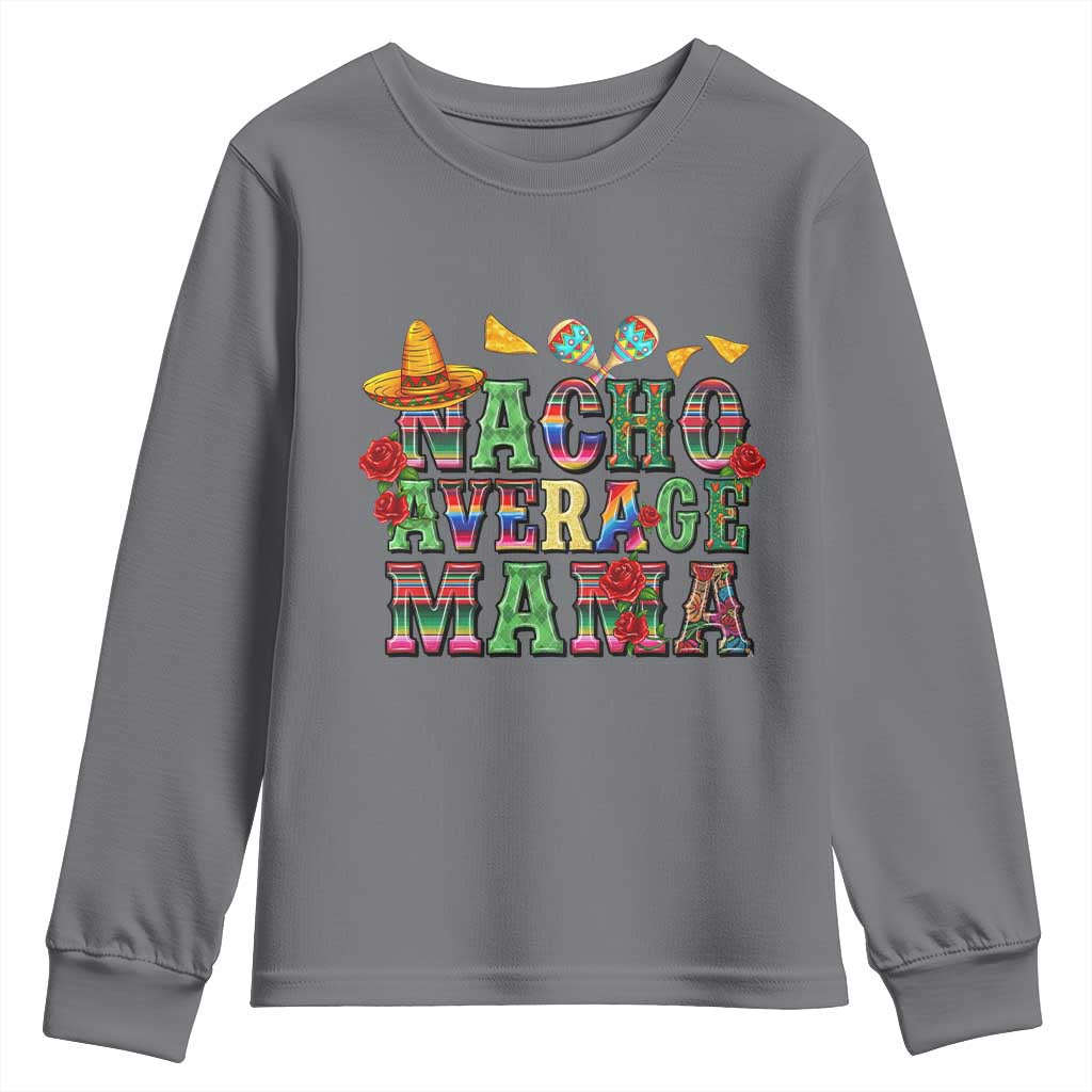 Nacho Average Mama Youth Sweatshirt Mexican Mama Cinco De Mayo Fiesta Mother's Day Gift TS14 Charcoal Print Your Wear