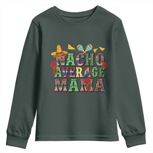 Nacho Average Mama Youth Sweatshirt Mexican Mama Cinco De Mayo Fiesta Mother's Day Gift TS14 Dark Forest Green Print Your Wear